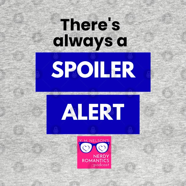 There's always a Spoiler Alert - Black by Nerdy Romantics Fan Shop